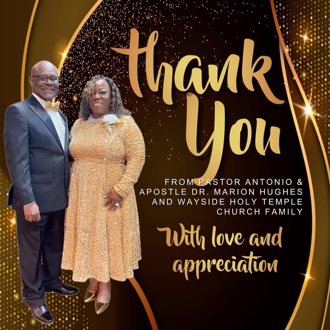 From Pastor Antonio & Apostle Dr. Marion Hughes and the Wayside Holy Temple Church family